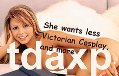 She wants less Victorian Cosplay, and more tdaxp